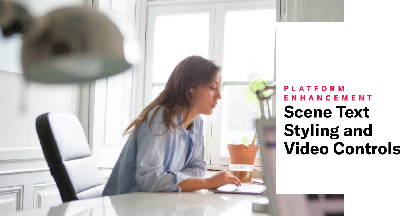 Scene Text Styling and Video Controls Scene Text Styling and Video Controls